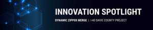 Innovation Spotlight: Dynamic Zipper Merge